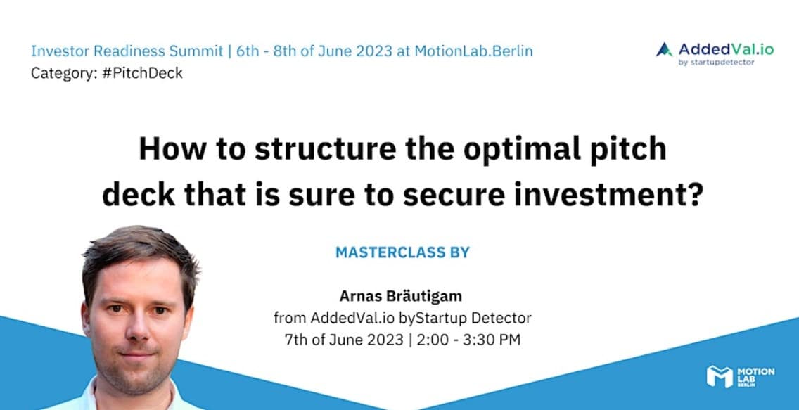 Join the masterclass on the topic "How to structure your perfect pitch deck" with Arnas Bräutigam on our Investor Readiness Summit Berlin 2023.