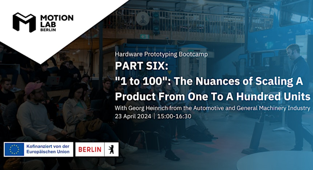 Join MotionLab.Berlin's Hardware Prototyping Bootcamp 2024 with masterclasses like "1 to 100": The Nuances of scaling production from 1 to 100 units.